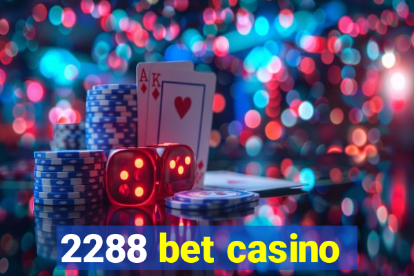 2288 bet casino